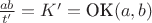 $\frac{ab}{t'} = K' = \text{OK}(a,b)$