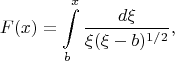 $$F(x)=\int\limits_b^x \frac {d\xi} {\xi(\xi-b)^{1/2}},$$