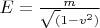 $ E = \frac{m}{\sqrt(1-v^2)} $