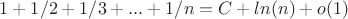$1 + 1/2 + 1/3 + ... + 1/n = C + ln(n) + o(1)$