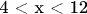 4 < x < 12