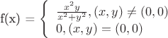 f(x) = \left\{ \begin{array}{l}
 \frac{{x^2 y}}{{x^2  + y^2 }},(x,y) \ne (0,0) \\ 
 0,(x,y) = (0,0) \\ 
 \end{array}