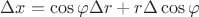 $\Delta x=\cos\varphi \Delta r+r \Delta \cos\varphi$