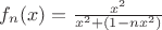 $f_n(x)=\frac{x^2}{x^2+(1-nx^2)}$