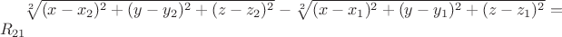 $\sqrt[2]{(x-x_2)^2 + (y-y_2)^2 + (z-z_2)^2}-\sqrt[2]{(x-x_1)^2 + (y-y_1)^2 + (z-z_1)^2} = R_{21}$