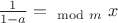 $\frac{1}{1-a} =_{\mod m} x $