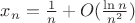 $x_n=\frac1n+O(\frac{\ln n}{n^2})$