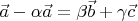 $\vec a - \alpha \vec a = \beta \vec b + \gamma \vec c$