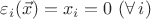 $\varepsilon_i(\vec x)=x_i=0\ (\forall\,i)$