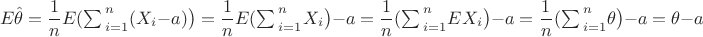 $$E\hat\theta=\frac1{n}E(\big\sum\limits_{i=1}^n(X_i-a)\big)=\frac1{n}E(\big\sum\limits_{i=1}^nX_i\big)-a=\frac1{n}(\big\sum\limits_{i=1}^nEX_i\big)-a=\frac1{n}(\big\sum\limits_{i=1}^n\theta\big)-a=\theta-a$$