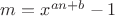 $m=x^{an+b}-1$