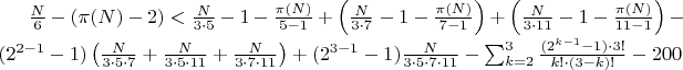 $\frac{N}{6} - (\pi(N) - 2) < \frac{N}{3 \cdot 5} - 1 - \frac{\pi(N)}{5-1} + \left(\frac{N}{3 \cdot 7} - 1 - \frac{\pi(N)}{7-1}\right) + \left(\frac{N}{3 \cdot 11} - 1 - \frac{\pi(N)}{11-1}\right) - (2^{2-1}-1)\left(\frac{N}{3 \cdot 5 \cdot 7} + \frac{N}{3 \cdot 5 \cdot 11} + \frac{N}{3 \cdot 7 \cdot 11}\right) + (2^{3-1}-1)\frac{N}{3 \cdot 5 \cdot 7 \cdot 11} - \sum_{k=2}^{3} \frac{(2^{k-1}-1) \cdot 3!}{k! \cdot (3-k)!} - 200$