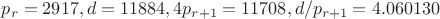 $p_r=2917, d=11884, 4p_{r+1}=11708, d/p_{r+1}=4.060130$