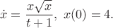 $$\dot{x} = \frac{x\sqrt{x}}{t+1},\ x(0)=4.$$