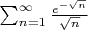 $\sum^{\infty}_{n=1}\frac{e^{-\sqrt{n}}}{\sqrt{n}}$
