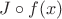 $J\circ f(x) $