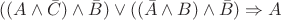 $((A \wedge \bar{C}) \wedge \bar{B}) \vee ((\bar{A} \wedge B) \wedge \bar{B}) \Rightarrow A$
