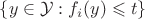 $\{y\in\mathcal Y:f_i(y)\leqslant t\}$ $\{y\in\mathcal Y:f_i(y)\leqslant t\}$