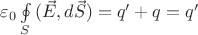 {\varepsilon _0}\oint\limits_S {(\vec E,d\vec S)}  = q' + q=q'\