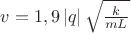 $v=1,9\left\lvert q\right\rvert\sqrt{\frac{k}{mL}}$