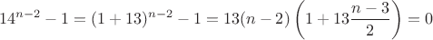 $$
14^{n-2} - 1 = (1+13)^{n-2} - 1=13(n-2)\left(1+13\frac{n-3}{2}\right)=0 $$