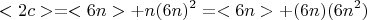 $$ <2c>=<6n>+ n(6n)^2 =<6n>+(6n)(6n^2) $$