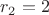 $r_2=2 $