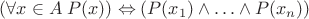 $(\forall x \in A \; P(x)) \Leftrightarrow (P(x_1)\wedge \ldots \wedge P(x_n)) $