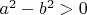 $a^2-b^2>0$