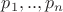 $p_1,..,p_n$