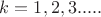 $k=1,2,3.....$