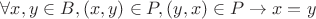 $ \forall x,y \in B, (x,y) \in P, (y,x) \in P  \rightarrow x=y $