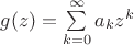 $g(z)=\sum \limits_{k=0}^{\infty}a_kz^k$