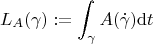 $$L_A(\gamma) := \int_\gamma A(\dot\gamma)\mathrm{d}t$$