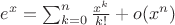 $e^x = \sum_{k=0}^{n}\frac{x^k}{k!}+o(x^n)$
