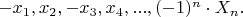 $-x_1,x_2,-x_3,x_4,...,(-1)^n\cdot X_n.$