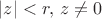 $\left| z \right|<r,\,z\ne 0 $