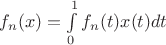 $f_n(x)= \int\limits_{0}^{1} f_n(t)x(t) dt$