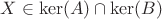 $X\in\ker(A)\cap\ker(B)$