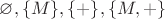 $\varnothing, \{M\}, \{+\}, \{M,+\}$