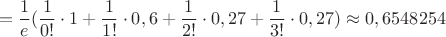 $$=\frac 1e(\frac{1}{0!}\cdot 1+\frac{1}{1!}\cdot 0,6+\frac{1}{2!}\cdot 0,27+\frac{1}{3!}\cdot 0,27)\approx 0,6548254$$