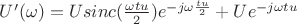$U'(\omega)=Usinc(\frac{\omega tu}{2})e^{-j\omega\frac{tu}{2}}+Ue^{-j\omega tu}$