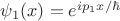 $\psi_1(x)=e^{ip_1x/\hbar}$ $\psi_1(x)=e^{ip_1x/\hbar}$