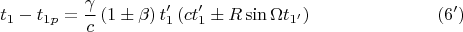 $$t_{1}-t_{1p}=\frac{\gamma }{c}\left( 1\pm \beta \right) t_{1}^{\prime
}\left( ct_{1}^{\prime }\pm R\sin \Omega t_{1^{\prime }}\right)   \eqno{(6')}$$