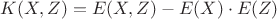 $K(X,Z) = E(X,Z) - E(X) \cdot E(Z)$