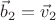 $\vec b_2=\vec v_2$