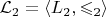 $\mathcal{L}_2 = \langle L_2, \leqslant_2 \rangle$