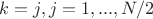 $k=j, j=1,..., N/2$