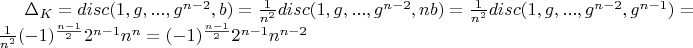 $\Delta_K=disc(1, g, ..., g^{n-2}, b)=\frac{1}{n^2} disc(1, g, ..., g^{n-2}, n b)=\frac{1}{n^2} disc(1, g, ..., g^{n-2}, g^{n-1})=\frac{1}{n^2} (-1)^\frac{n-1}{2} 2^{n-1} n^n=(-1)^\frac{n-1}{2} 2^{n-1} n^{n-2}$
