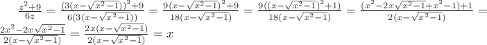 $\frac{z^2+9}{6z}=\frac{(3(x-\sqrt{x^2-1}))^2+9}{6(3(x-\sqrt{x^2-1}))}=\frac{9(x-\sqrt{x^2-1})^2+9}{18(x-\sqrt{x^2-1})}=\frac{9((x-\sqrt{x^2-1})^2+1)}{18(x-\sqrt{x^2-1})}=\frac{(x^2-2x \sqrt{x^2-1}+x^2-1)+1}{2(x-\sqrt{x^2-1})}=\frac{2x^2-2x\sqrt{x^2-1}}{2(x-\sqrt{x^2-1})}=\frac{2x(x-\sqrt{x^2-1})}{2(x-\sqrt{x^2-1})}=x$